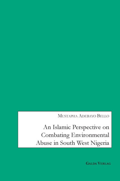 An Islamic Perspective on combating Environmental Abuse in South West Nigeria
