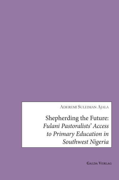 Shepherding the Future: Fulani Pastoralists' Access to Primary Education in Southwest Nigeria