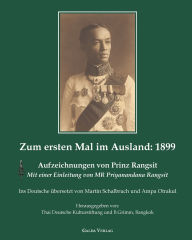 Title: Zum ersten Mal im Ausland: 1899: Aufzeichnungen von Prinz Rangsit. Mit einer Einleitung von MR Priyanandana Rangsit. Ins Deutsche Ã¯Â¿Â½bersetzt von Martin Schalbruch und Ampa Otrakul, Author: Thai-Deutsche Kulturstiftung
