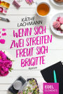 Wenn zwei sich streiten, freut sich Brigitte: Roman