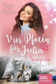 Title: Vier Pfoten für Julia - Feuerprobe, Author: Katja Martens