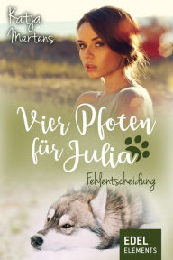 Title: Vier Pfoten für Julia - Fehlentscheidung, Author: Katja Martens