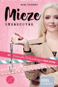 Title: Mieze Undercover: Die Daniela Katzenberger Krimi-Edition: Der 1. Fall für Mieze Moll, Author: Mina Teichert