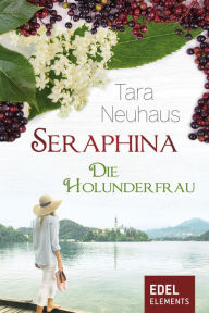 Title: Seraphina - Die Holunderfrau, Author: Tara Neuhaus