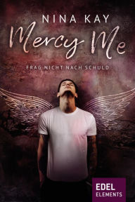 Title: Mercy Me: Frag nicht nach Schuld, Author: Nina Kay