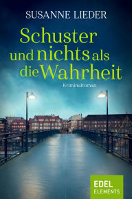 Title: Schuster und nichts als die Wahrheit, Author: Susanne Lieder