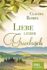 Title: Liebe lieber griechisch, Author: Claudia Romes