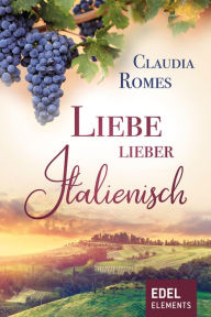 Title: Liebe lieber italienisch, Author: Claudia Romes