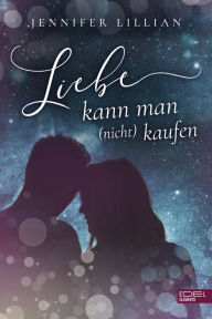 Title: Liebe kann man (nicht) kaufen, Author: Jennifer Lillian