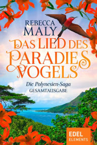 Title: Das Lied des Paradiesvogels: Die Polynesien-Saga Gesamtausgabe, Author: Rebecca Maly