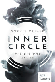 Title: Inner Circle - Wie Eis und Asche, Author: Sophie Oliver