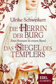 Title: Die Herrin der Burg / Das Siegel des Templers - Zwei Romane in einem Band, Author: Ulrike Schweikert