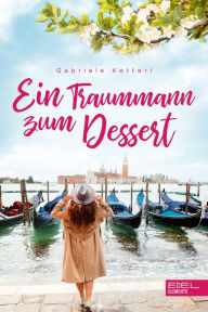 Title: Ein Traummann zum Dessert, Author: Gabriele Ketterl