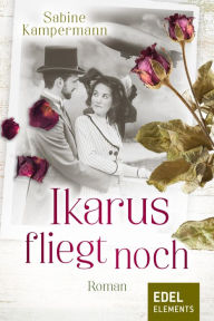 Title: Ikarus fliegt noch: Roman, Author: Sabine Kampermann