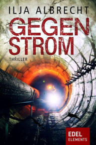 Title: Gegenstrom: Thriller, Author: Ilja Albrecht