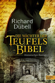 Title: Die Wächter der Teufelsbibel: Historischer Roman, Author: Richard Dübell