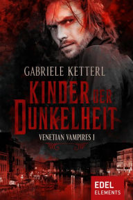 Title: Kinder der Dunkelheit: Venetian Vampires I, Author: Gabriele Ketterl