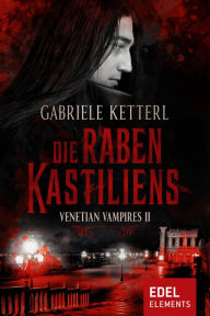 Title: Die Raben Kastiliens: Venetian Vampires II, Author: Gabriele Ketterl