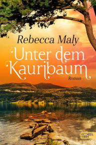 Title: Unter dem Kauribaum, Author: Rebecca Maly