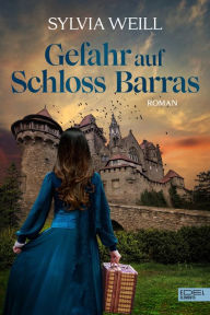 Title: Gefahr auf Schloss Barras: Roman, Author: Sylvia Weill