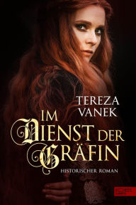 Title: Im Dienst der Gräfin: Historischer Roman, Author: Tereza Vanek