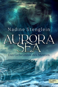 Title: Aurora Sea - Das Geheimnis des Meeres, Author: Nadine Stenglein