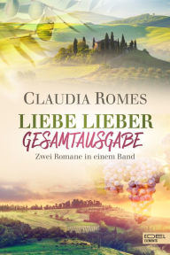 Title: Liebe lieber Gesamtausgabe: Zwei Romane in einem Band, Author: Claudia Romes