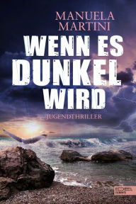 Title: Wenn es dunkel wird: Jugendthriller, Author: Manuela Martini