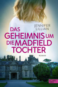 Title: Das Geheimnis um die Madfield Tochter, Author: Jennifer Lillian