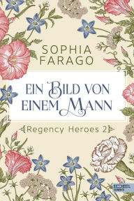 Title: Ein Bild von einem Mann: Regency Heroes 2, Author: Sophia Farago