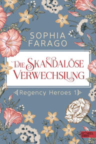 Title: Die skandalöse Verwechslung: Regency Heroes 1, Author: Sophia Farago