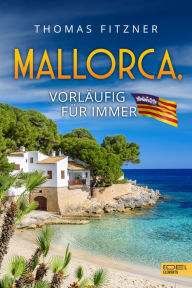 Title: Mallorca, vorläufig für immer, Author: Thomas Fitzner