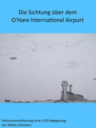 Title: Die Sichtung über dem O'Hare International Airport, Author: Mattis Lühmann