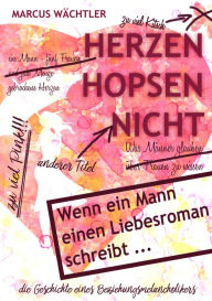 Title: Herzen hopsen nicht: Die Geschichte eines Beziehungsmelancholikers, Author: Marcus Wächtler