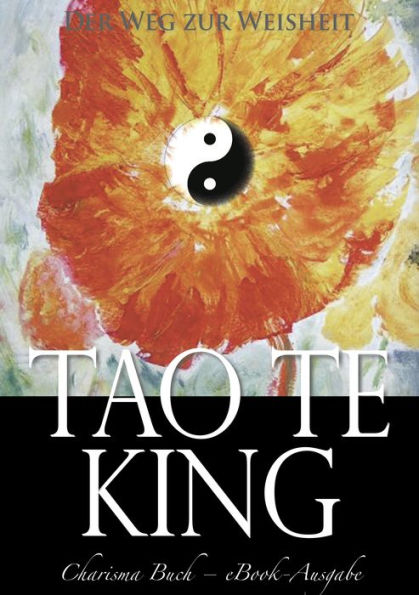 Tao Te King: Der Weg zur Weisheit