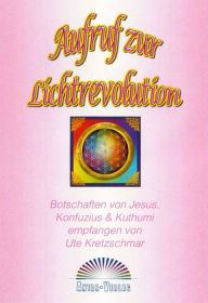 Title: Aufruf zur Lichtrevolution: Lichtbotschaften von Meister Konfuzius, Kuthumi & Jesus, Author: Ute Kretzschmar