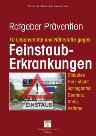 Title: 70 Lebensmittel und Nährstoffe gegen Feinstaub-Erkrankungen: Diabetes, Herzinfarkt, Schlaganfall, Demenz, Krebs, Asthma, Author: Imre Kusztrich