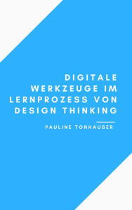 Title: Digitale Werkzeuge im Lernprozess von Design Thinking, Author: Pauline Tonhauser