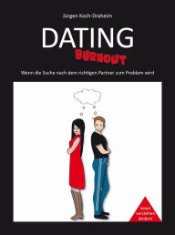Title: Dating-Burnout: Wenn die Suche nach dem richtigen Partner zum Problem wird, Author: Jürgen Koch-Draheim