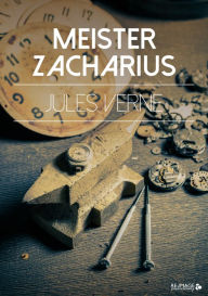 Title: Meister Zacharius, Author: Jules Verne