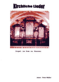 Title: Kirchliche Lieder: Orgel im Dom zu Passau, Author: Peter Müller