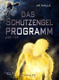 Title: Das Schutzengelprogramm, Author: AR Walla