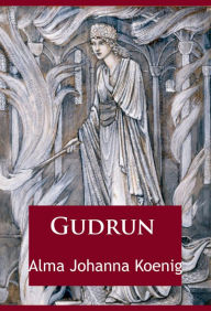 Title: Gudrun: Stolz und Treue, Author: Alma Johanna Koenig