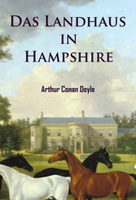 Title: Das Landhaus in Hampshire: und andere Detektivgeschichten, Author: Arthur Conan Doyle