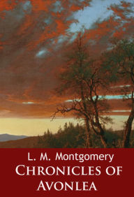 Title: Chronicles of Avonlea: -, Author: L. M. Montgomery