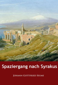 Title: Spaziergang nach Syrakus: im Jahre 1802, Author: Johann Gottfried Seume