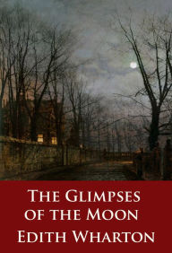 Title: The Glimpses of the Moon: -, Author: Edith Wharton