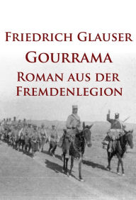 Title: Gourrama: Roman aus der Fremdenlegion, Author: Friedrich Glauser