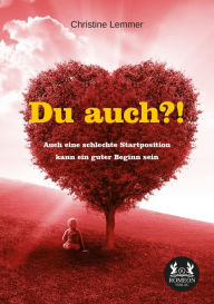 Title: Du auch?!: Auch eine schlechte Startposition kann ein guter Beginn sein, Author: Christine Lemmer