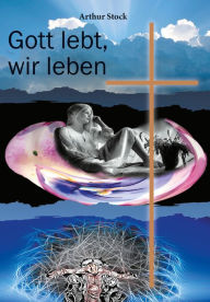 Title: Gott lebt, wir leben, Author: Arthur Stock